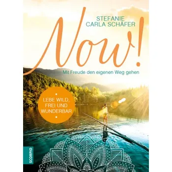 NOW! Lebe wild, frei und wunderbar - Schäfer, Stefanie Carla