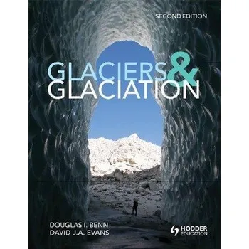 Glaciers and Glaciation, 2nd edition - Benn, Douglas; Evans, David J. A.
