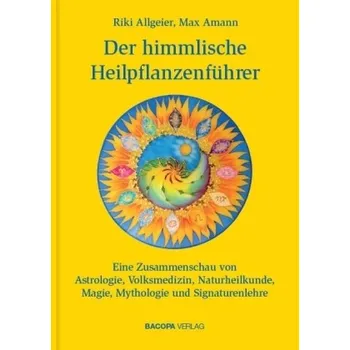 Der himmlische Heilpflanzenführer - Allgeier, Riki