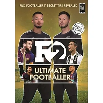 F2: Ultimate Footballer: BECOME THE PERFECT FOOTBALLER WITH THE F2'S NEW BOOK! - The F2