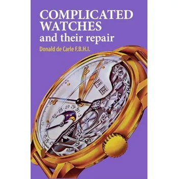 Complicated Watches and Their Repair - Carle, Donald de
