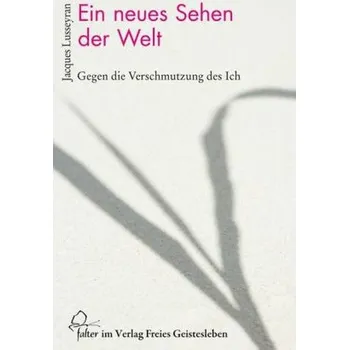 Ein neues Sehen der Welt - Lusseyran, Jacques