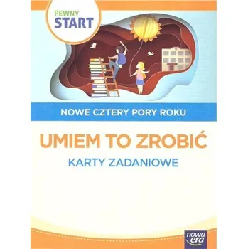 Pewny start. Nowe cztery pory roku.Umiem to zrobić - praca zbiorowa