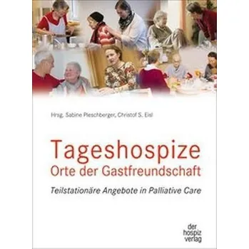 Tageshospize - Orte der Gastfreundschaft - Pleschberger, Sabine