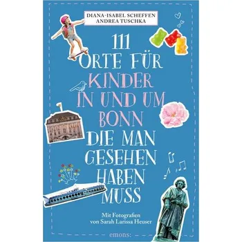 Cestování 111 Orte für Kinder in und um Bonn, die man gesehen haben muss - Scheffen, Diana-Isabel [DE] (2023, Brožovaná, Emons Verlag)