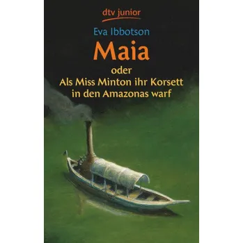 Maia oder Als Miss Minton ihr Korsett in den Amazonas warf - Ibbotson, Eva [DE] (2012, Brožovaná, DTV)
