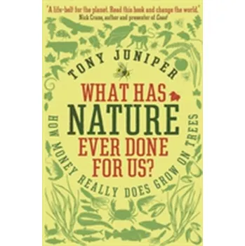 What Has Nature Ever Done for Us? - Juniper, Tony [EN] (2013, Brožovaná, Profile Books Ltd)