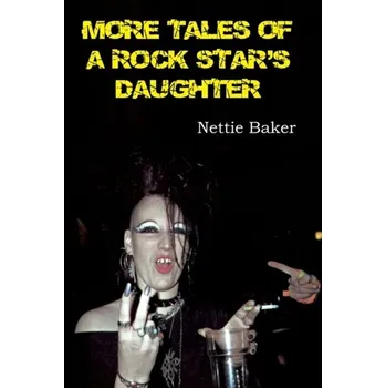 Literární biografie More Tales of a Rock Star's Daughter - Baker, Nettie