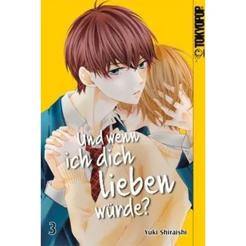 Und wenn ich dich lieben würde?. Bd.3 - Shiraishi, Yuki
