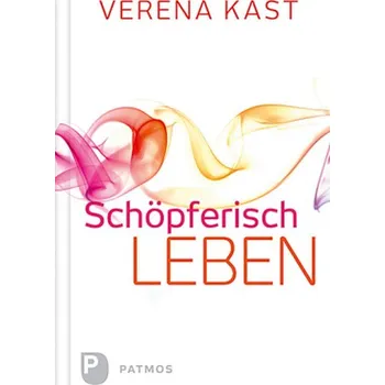 Schöpferisch leben - Verena Kast