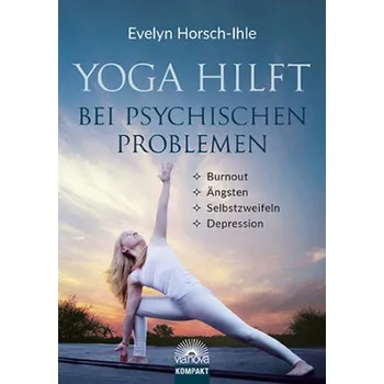 Yoga hilft bei psychischen Problemen - Horsch-Ihle, Evelyn