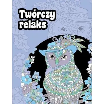 Antistresové omalovánky Twórczy relaks - praca zbiorowa
