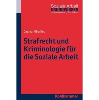 Strafrecht und Kriminologie für die Soziale Arbeit - Oberlies, Dagmar
