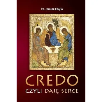 Credo, czyli daję serce - Chyła Janusz