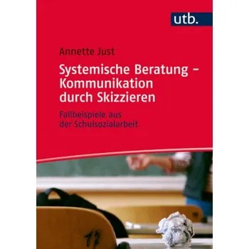 Systemische Beratung - Kommunikation durch Skizzieren - Just, Annette
