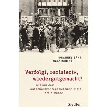 Verfolgt, "arisiert", wiedergutgemacht? - Bähr, Johannes