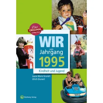 Wir vom Jahrgang 1995 - Kindheit und Jugend - Grunert, Laura M.
