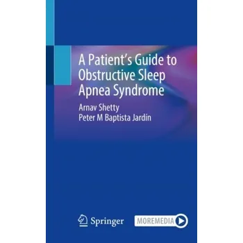 A Patient’s Guide to Obstructive Sleep Apnea Syndrome - Shetty, Arnav; Baptista Jardin, Peter M