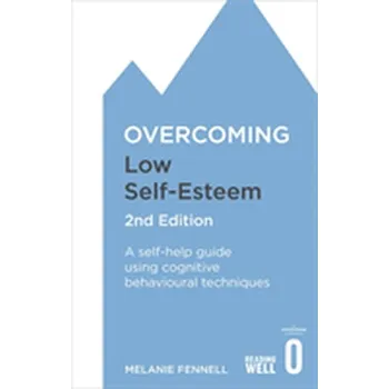 Overcoming Low Self-Esteem, 2nd Edition - Fennell Melanie