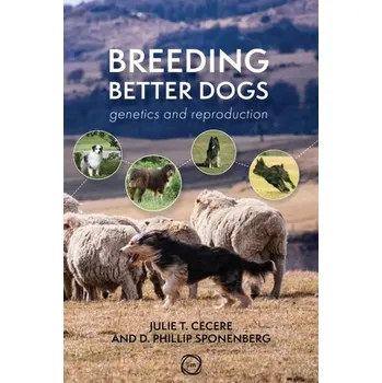 Breeding Better Dogs - Cecere, Julie T.; Sponenberg, D. Phillip