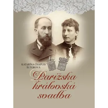 Parížska kráľovská svadba - Katarína Chapuis Šutorová