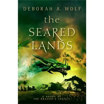 The Seared Lands (The Dragon's Legacy Book 3) - Wolf, Deborah A.