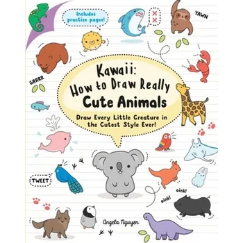 Kawaii: How to Draw Really Cute Animals - Angela Nguyen
