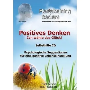 Positives Denken - Ich wähle das Glück!, Audio-CD - Beckers, Frank