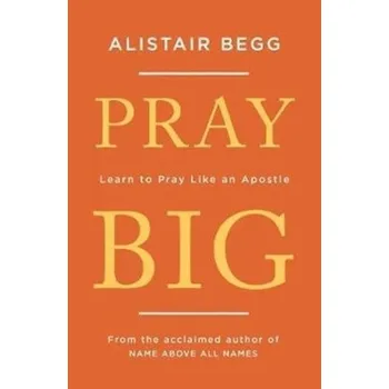 PRAY BIG - Begg Paul