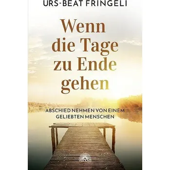 Osobní rozvoj Wenn die Tage zu Ende gehen - Fringeli, Urs-Beat