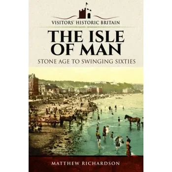 Visitors' Historic Britain: The Isle of Man - Richardson Matthew
