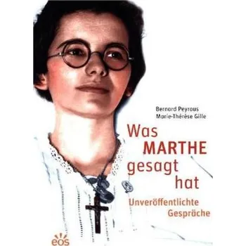 Literární biografie Was Marthe gesagt hat - Unveröffentlichte Gespräche - Peyrous, Bernard