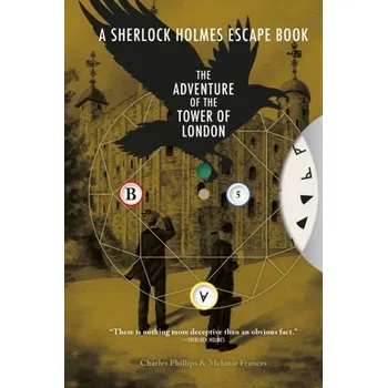 Sherlock Holmes Escape Book, A: The Adventure of the Tower of London - Charles Phillips