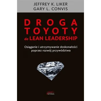 Droga Toyoty do Lean Leadership - Jeffrey K. Liker
