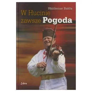 Literární biografie W Hucinie zawsze pogoda - Waldemar Bałda