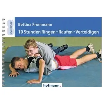 10 Stunden Ringen, Raufen, Verteidigen - Frommann, Bettina
