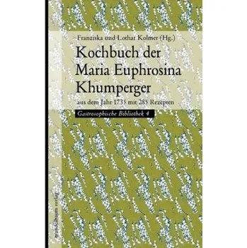 Kochbuch der Maria Euphrosina Khumperger - Kolmer, Franziska