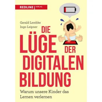Die Lüge der digitalen Bildung - Lembke, Gerald