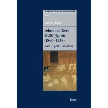 Leben und Werk KANO Jigoros (1860-1938) - Niehaus, Andreas