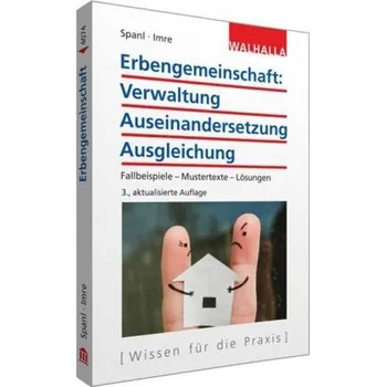 Erbengemeinschaft: Verwaltung - Auseinandersetzung - Ausgleichung - Spanl, Reinhold