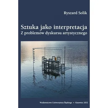 Sztuka jako interpretacja. Z problemów dyskursu... - Ryszard Solik