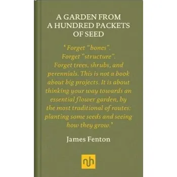 a garden from a hundred packets of seed - Fenton, James