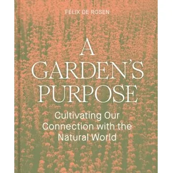 A Garden's Purpose - de Rosen, Felix