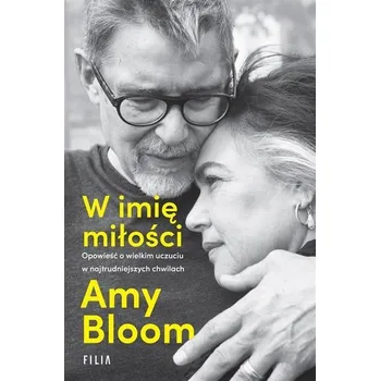 Literární biografie W imię miłości. Opowieść o wielkim uczuciu.. - Bloom, Amy