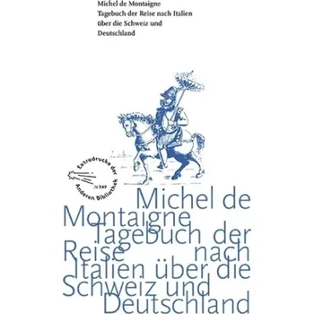 Literární cestopis Tagebuch der Reise nach Italien über die Schweiz und Deutschland von 1580 bis 1581 - Montaigne, Michel de