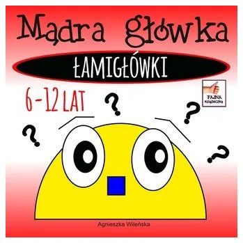 Bystrá hlava Mądra główka. Łamigłówki 6-12 lat - Agnieszka Wileńska