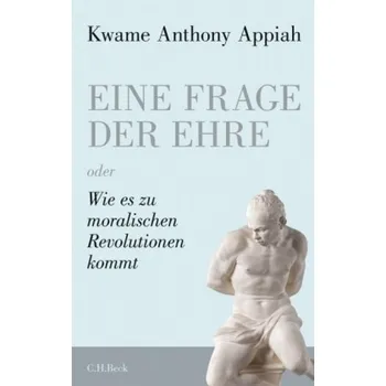 Eine Frage der Ehre. The Honor Code, Deutsche Ausgabe - Appiah, Kwame A.