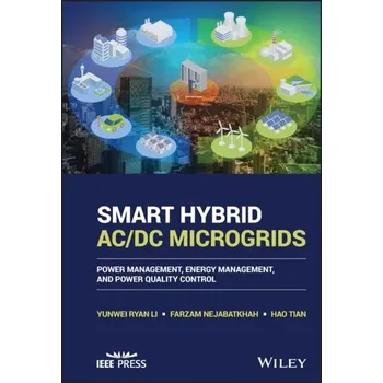 Technika Smart Hybrid AC/DC Microgrids - Li, Yunwei Ryan; Nejabatkhah, Farzam; Tian, Hao