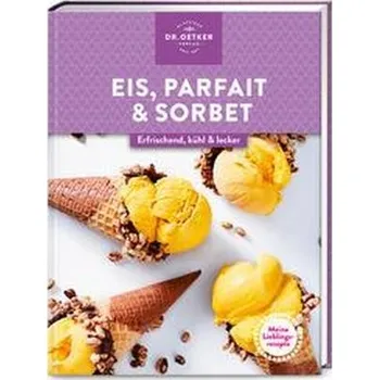 Meine Lieblingsrezepte: Eis, Parfait & Sorbet - Ceres Verlag; Rudolf August Oetker