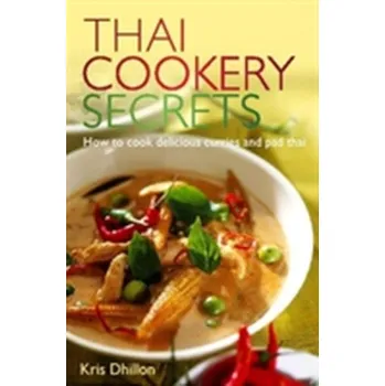 Thai Cookery Secrets - Dhillon, Kris